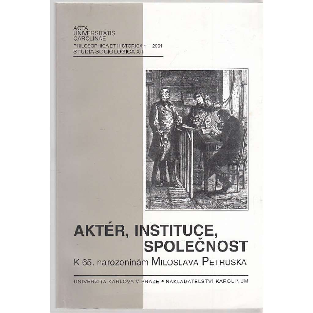 Aktér, instituce, společnost [Sborník k 65. nerozeninám prof. PhDr. Miloslava Petruska - sociologie]