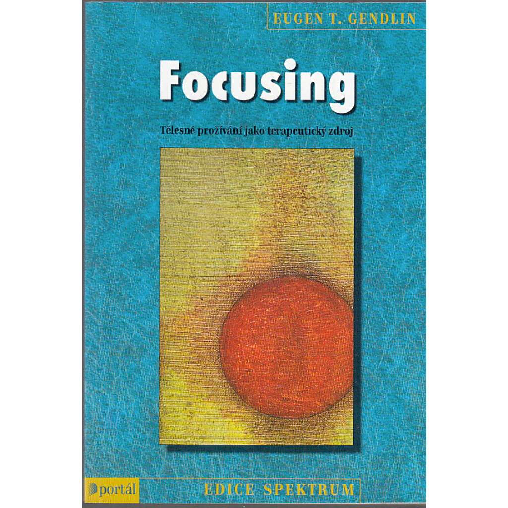Focusing–Tělesné prožívání jako terapeutický zdroj