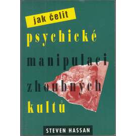 Jak čelit psychické manipulaci zhoubných kultů [sekty]