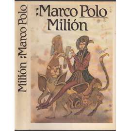 Milion - Marco Polo [středověký cestopis, cesta do východní Asie, Čína, Mongolsko, Persie, O zvycích a poměrech ve východních krajích]