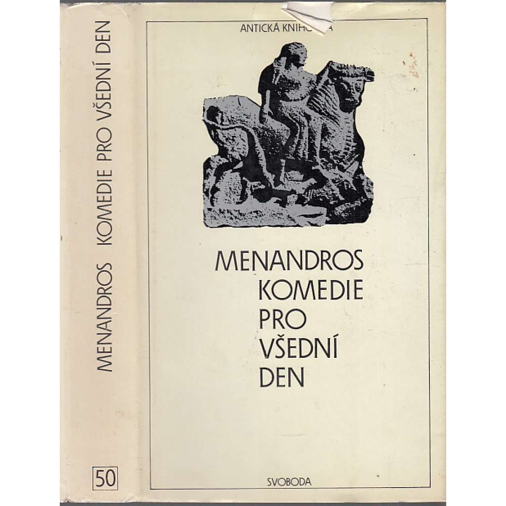 Komedie pro všední den (Antická knihovna, sv. 50) [Menandros - divadelní hry: Patolízal, Rolník, Héros, Zjevení, Muzikant, Posedlá, Takový protiva, Zmýlená neplatí]