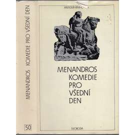 Komedie pro všední den (Antická knihovna, sv. 50) [Menandros - divadelní hry: Patolízal, Rolník, Héros, Zjevení, Muzikant, Posedlá, Takový protiva, Zmýlená neplatí]