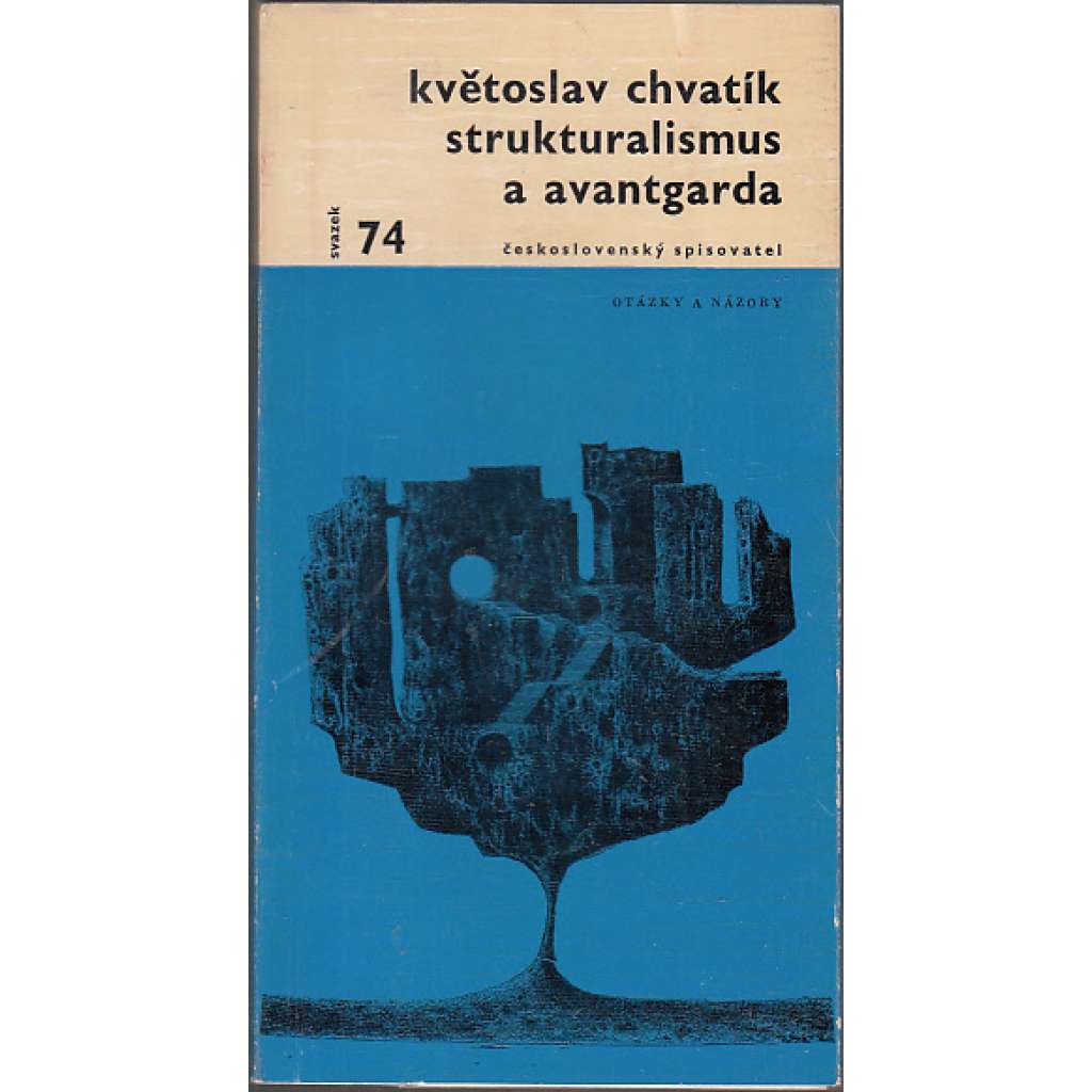 Strukturalismus a avantgarda [edice Otázky a názory, sv. 74][moderní umění, poetismus, výtvarné vidění světa, funkce umění ve společnosti, estetická hodnota, sociologie estetické funkce, filozofické otázky strukturalistické estetiky]