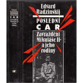 Poslední car. Zavraždění Mikuláše II. a jeho rodiny [Ruský car, ruská revoluce, Rusko]