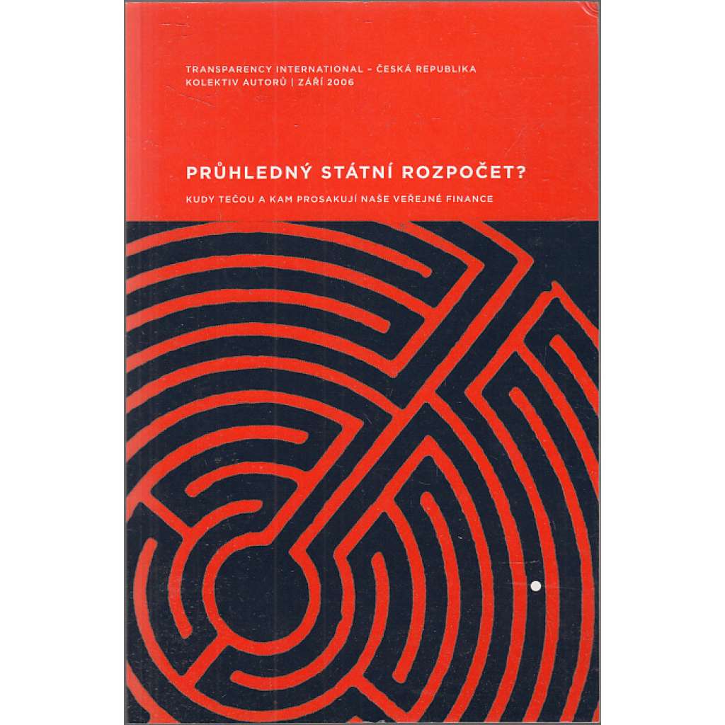 Průhledný státní rozpočet? Kudy tečou a kam prosakují naše veřejné finance Průhledný státní rozpočet? Kudy tečou a kam prosakují naše veřejné finance