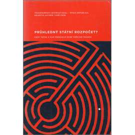 Průhledný státní rozpočet? Kudy tečou a kam prosakují naše veřejné finance Průhledný státní rozpočet? Kudy tečou a kam prosakují naše veřejné finance
