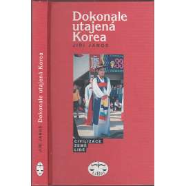 Dokonale utajená Korea (Civilizace - země - lidé) Dokonale utajená Korea (Civilizace - země - lidé)