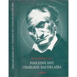 Poslední dny Charlese Baudelaira [Charles Baudelaire - francouzský prokletý básník; životopisný román-esej o závěru jeho života]