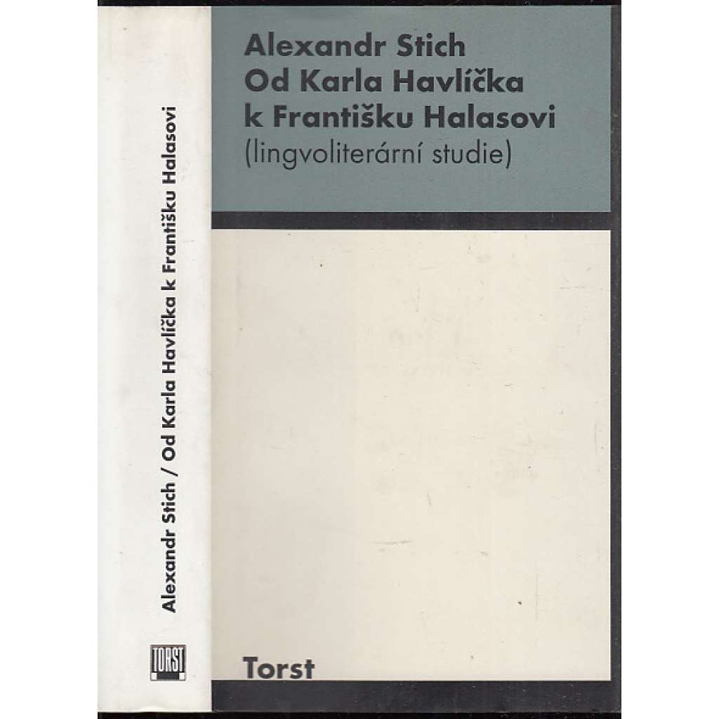 Od Karla Havlíčka k Františku Halasovi [Alexandr Stich - jazykové a literární studie o české literatuře 19. a 20. stol. - Neruda, Havlíček Borovský, Vrchlický, Holan, Jirásek, Halas]