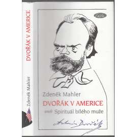 Dvořák v Americe aneb Spirituál bílého muže (Antonín Dvořák, hudební skladatel)