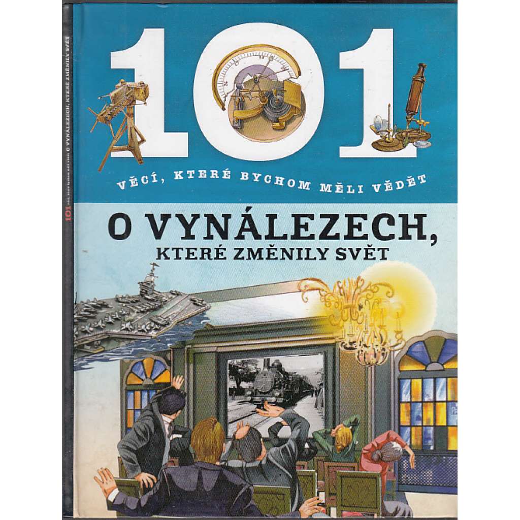 101 věcí, které bychom měli vědět o vynálezech, které změnily svět