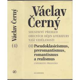 Soustavný přehled obecných dějin literatury naší vzdělanosti 4. Klasicismus, preromantismus, romantismus a realismus Soustavný přehled obecných dějin literatury naší vzdělanosti 4. Klasicismus, preromantismus, romantismus a realismus
