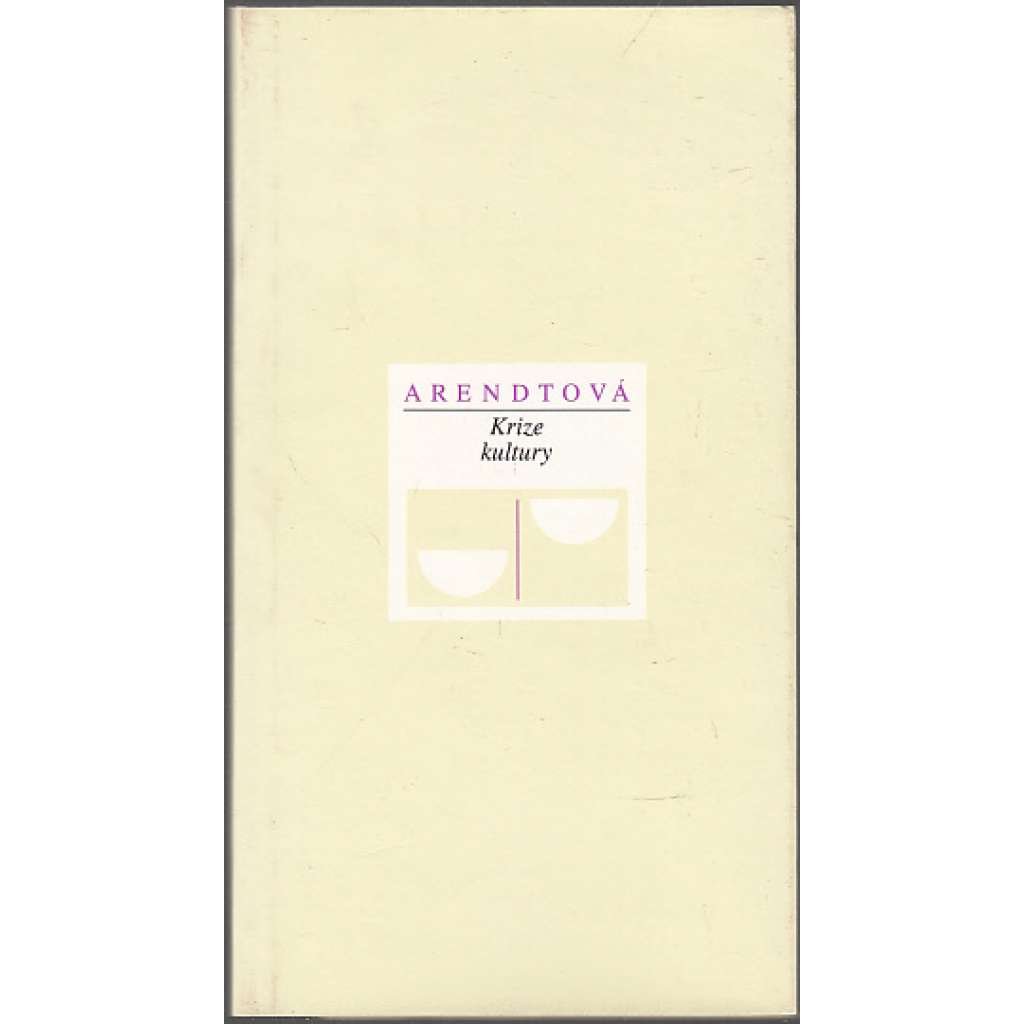 Krize kultury - Čtyři cvičení v politickém myšlení - Hannah Arendtová (edice Váhy - filozofie, sv. 11)