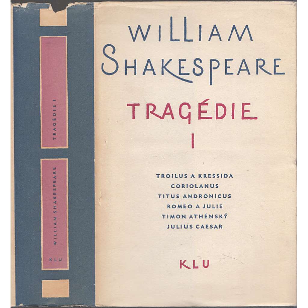 Tragédie I. [Shakespeare, divadelní hry Romeo a Julie, Troilus a Kressida, Coriolanus, Titus Andronicus, Timon Athénský, Julius Caesar]