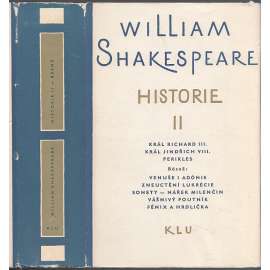 Historie II. [Shakespeare, divadelní hry: Král Richard III.; Král Jindřich VIII.; Perikles; Venuše i Adónis; Zneuctění Lukrécie , Sonety - Nářek milenčin; Vášnivý poutník; Fénix a Hrdlička]
