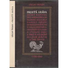 Prostá krása. Deset kapitol o lidové kultuře v Čechách a na Moravě [lidová kultura, národopis]