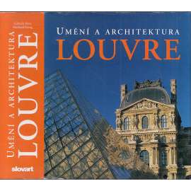 Louvre - Umění a architektura [obrazárna, galerie, muzeum umění - Paříž ; vyd. Slovart, 2007]
