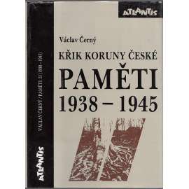 Křik koruny české: Paměti II.,1938-1945 Křik koruny české: Paměti II.,1938-1945