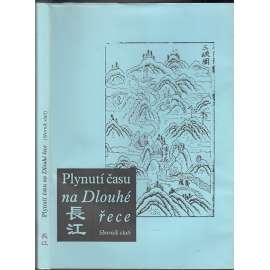 Plynutí času na Dlouhé řece [Sborník statí na téma kulturní historie Dlouhé řeky Jang-c’-ťiang v Číně; Čína]