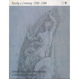 Kresby z Cremony 1500-1580 - Umění renesance a manýrismu v lombardském městě (kresba, manýrismus, Itálie, Cremona)