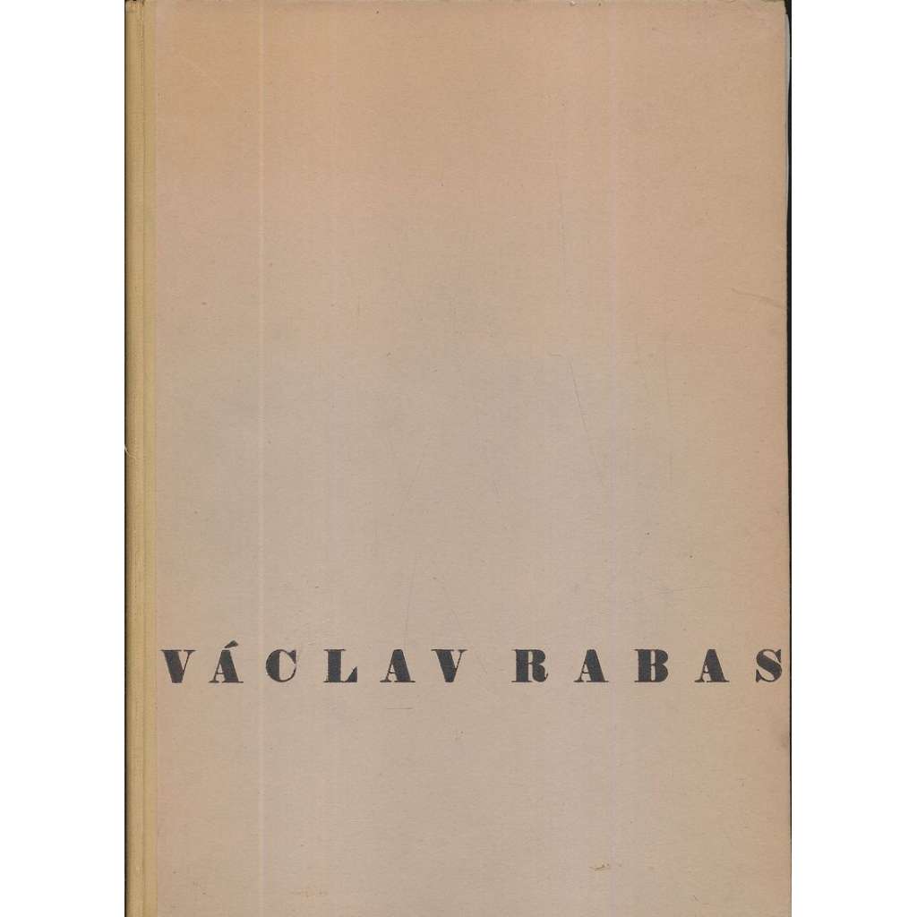 Václav Rabas (malíř) Dílo Václava Rabasa 1908-1941 - soubor obrazů, kreseb a plastik - (s grafickou přílohou!)