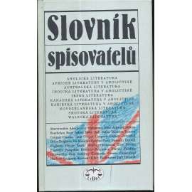 Slovník spisovatelů anglicky píšících- Velká Británie, Anglie, Irsko, Kanada, Nový Zéland, Skotsko, Wales, Afrika, Austrálie, Indie - Anglická literatura