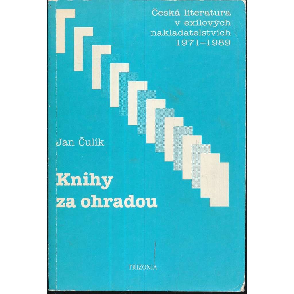 Knihy za ohradou. Česká literatura v exilových nakladatelstvích 1971 - 1989 (exil)