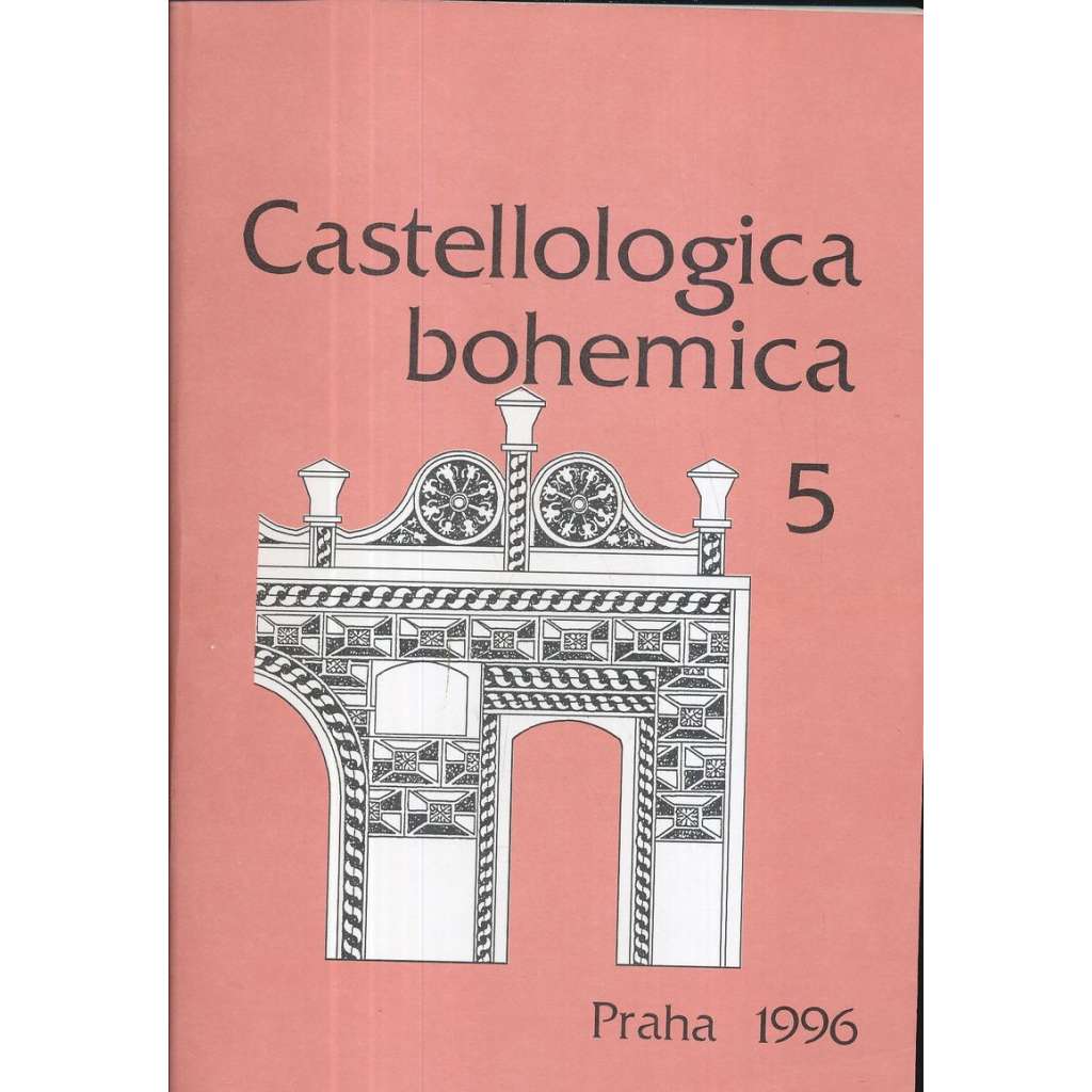 Castellologica bohemica 5/1996 (Sborník pro kastelologii českých zemí, hrady, tvrze, zříceniny Čech, historie a vývoj hradní architektury)
