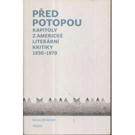 Před potopou. Kapitoly z americké literární kritiky 1930-1970.