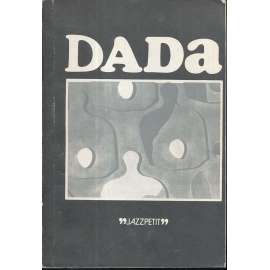 Dada (edice: Jazzpetit č. 13) [dadaismus, avantgarda, mj. i Hans Arp, Francis Picabia, Man Ray, Kurt Schwitters, Otto Dix]