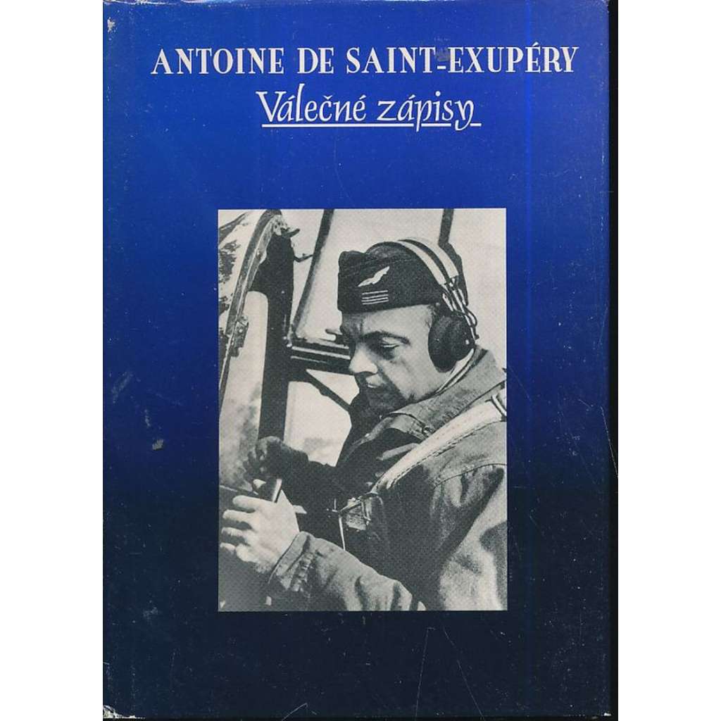 Válečné zápisy [Antoine de Saint-Exupéry - Dopisy, politické projevy a stati, fotografie, vzpomínky přátel a vojenské záznamy]