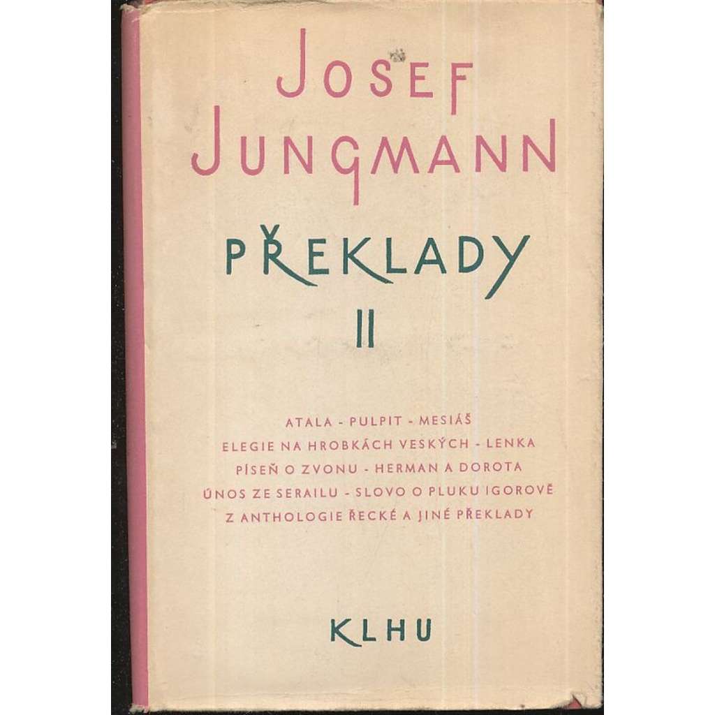 Překlady II. - - Atala, Pulpit, Mesiáš, Elegie na hrobkách Veských, Lenka, Píseň o zvonu, Herman a Dorota, Únos ze Serailu, Slovo o pluku Igorově, Z anthologie řecké a jiné překlady