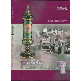 Příběhy šumavských sklářů [Obsah: dějiny šumavského sklářství, sklo, sklárny, Šumava]