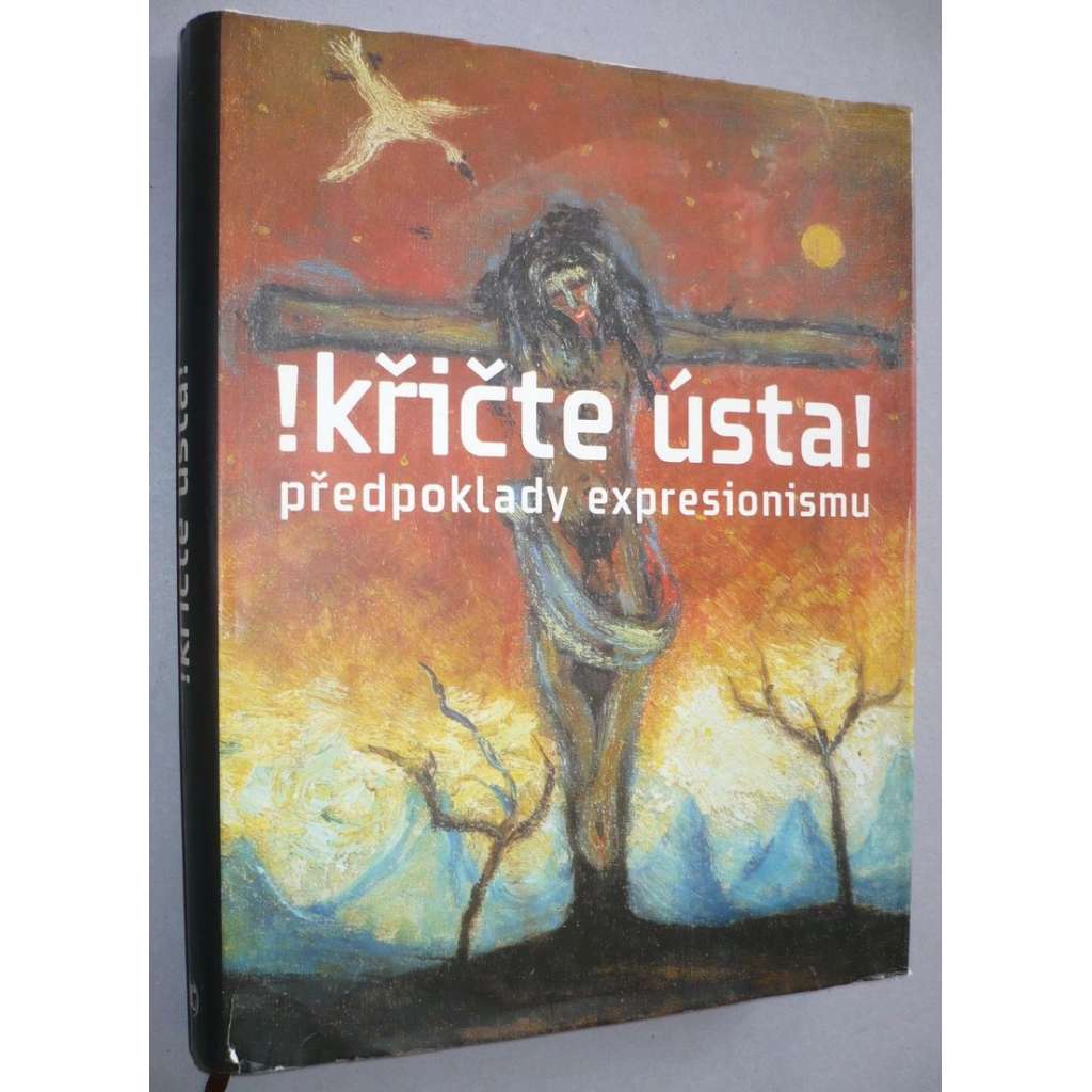 Křičte ústa ! Předpoklady expresionismu (expresionismus, Osma, Preisler, Špála, Váchal, Kubišta, Panuška) - české výtvarné umění přelomu století