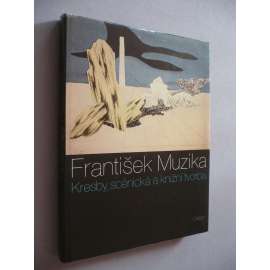 František Muzika - Kresby, scénická a knižní tvorba [malíř, ilustrace, obálky knih, moderna, avantgarda, scénografie, tvorba pro divadlo]