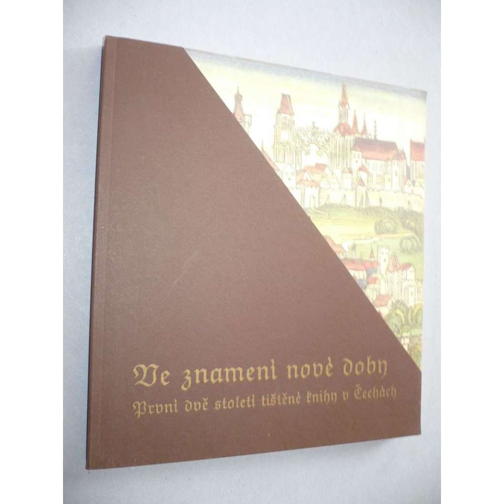 Ve znamení nové doby. První dvě století tištěné knihy v Čechách (výstavní katalog, knihtisk, prvotisky, mj. Bible kutnohorská, P. Mathioli - Herbář aneb bylinář, D. Adam z Veleslavína - Kalendář historický)