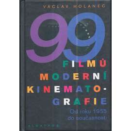 99 filmů moderní kinematografie [Obsahuje slavné filmy, světový film, kino, herci, herečky] Od roku 1955 do současnosti