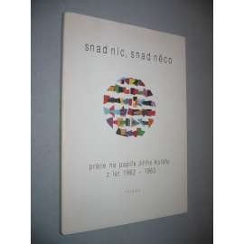 Snad nic, snad něco (Jiří Kolář - koláže) Práce na papíře Jiřího Koláře z let 1962-1963