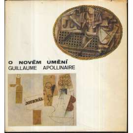 O novém umění [Guillaume Apollinaire, francouzský básník; edice Paměti - korespondence - dokumenty, sv. 54; deníky, zápisky, dopisy]