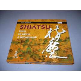 Shiatsu. Cesta ke zdraví a spokojenosti (Fyzioterapie, masáže)