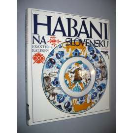 Habáni na Slovensku [mj. keramika, habánská fajáns]