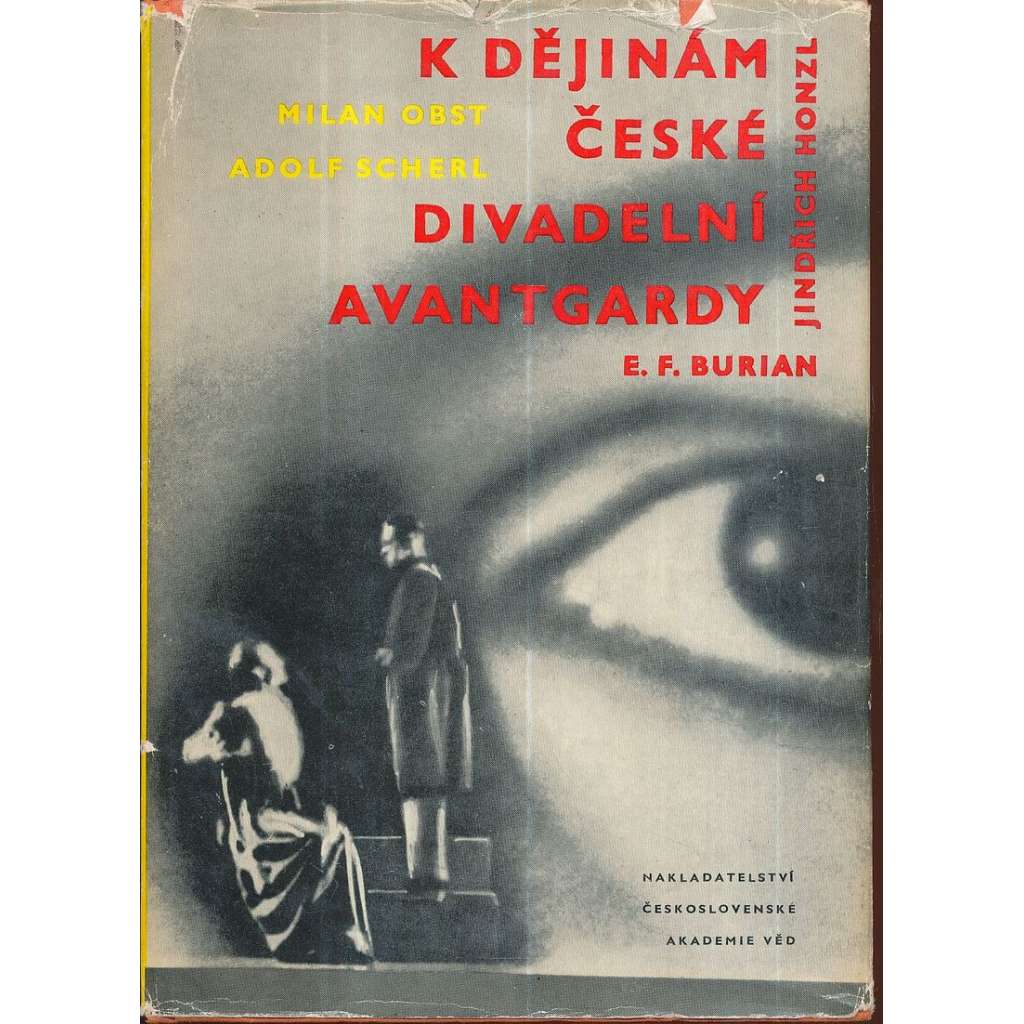 K dějinám české divadelní avantgardy [Obsah: Jindřich Honzl a Emil František Burian; Osvobozené divadlo - Voskovec a Werich; česká divadelní avantgarda, avantgardní divadlo ]
