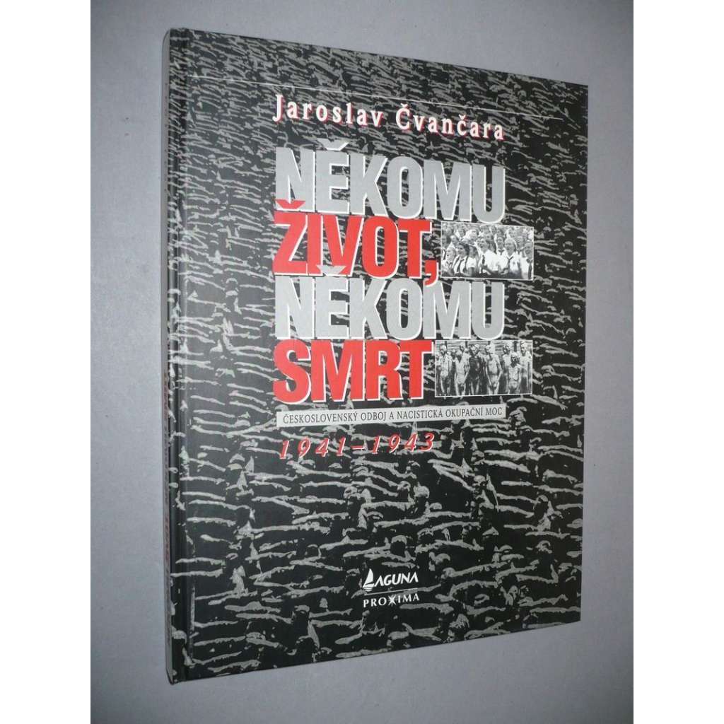 Někomu život, někomu smrt. Československý odboj a nacistická okupační moc 1941 - 1943