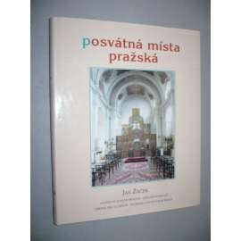 Posvátná místa pražská [Obsah: kostely, Praha a její církevní stavby - pražská architektura]