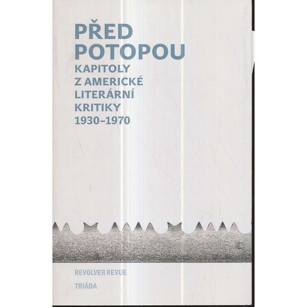 Před potopou. Kapitoly z americké literární kritiky 1930-1970.