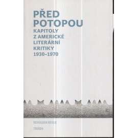 Před potopou. Kapitoly z americké literární kritiky 1930-1970.