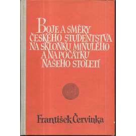 Boje a směry českého studentstva na sklonku minulého a na počátku našeho století [studentstvo]