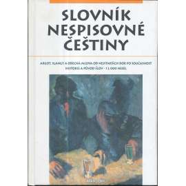 Slovník nespisovné češtiny ((argot, slangy a obecná mluva, vulgarismy, sprostá slova)