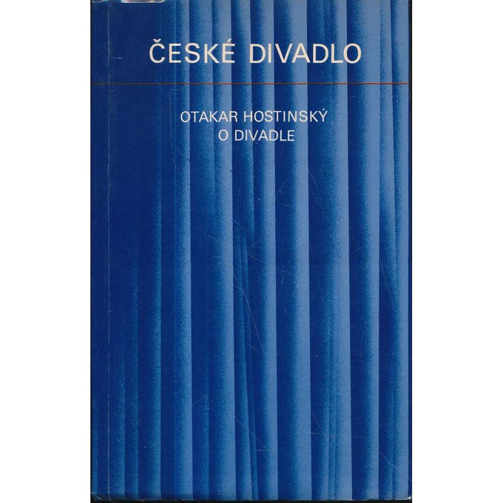 České divadlo 7 : Otakar Hostinský o divadle