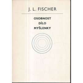 J.L.Fischer. Osobnost, dílo, myšlenky